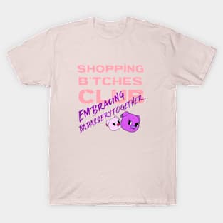 Shopping B*tches Club Embracing Badassery Together T-Shirt